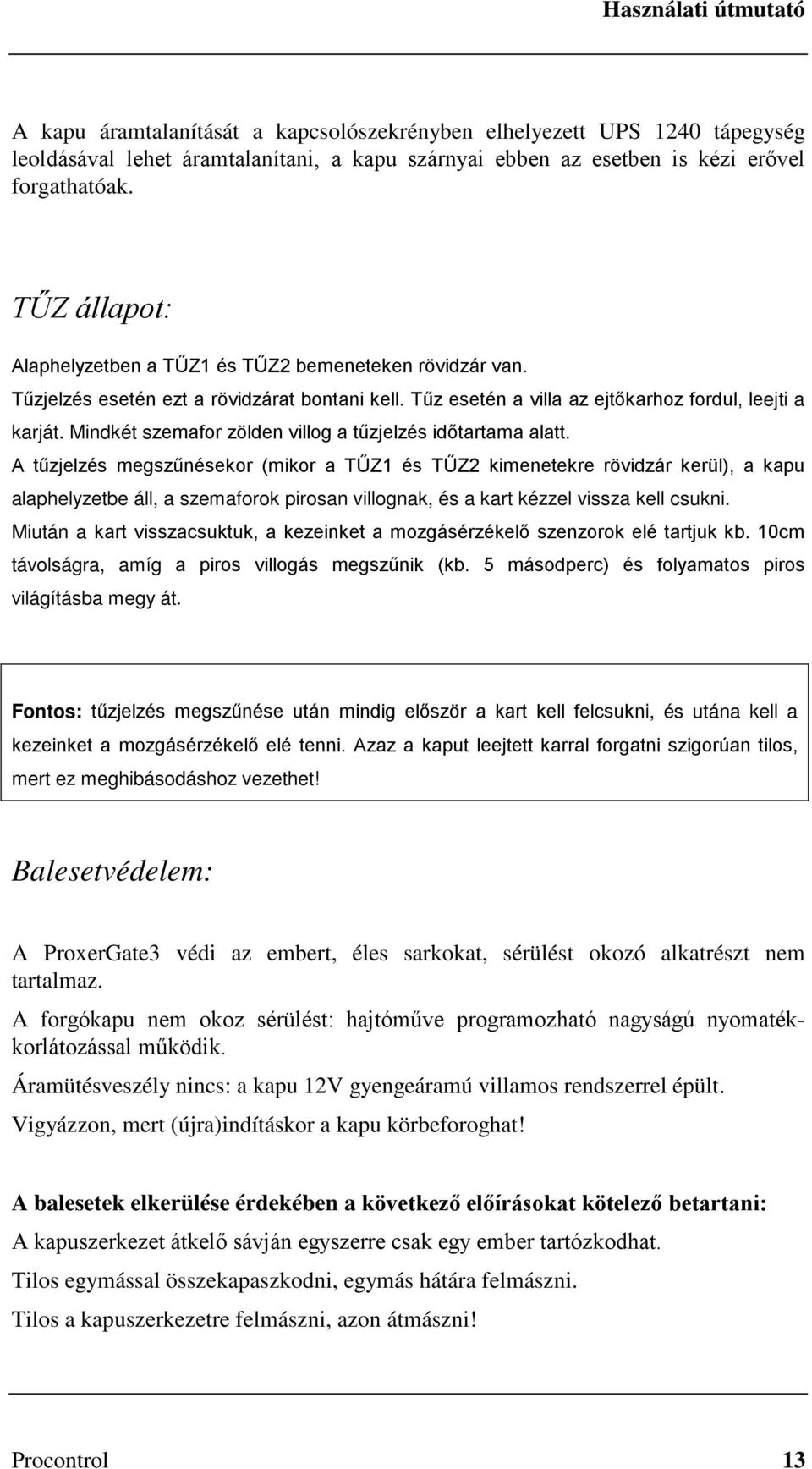 Mindkét szemafor zölden villog a tűzjelzés időtartama alatt.