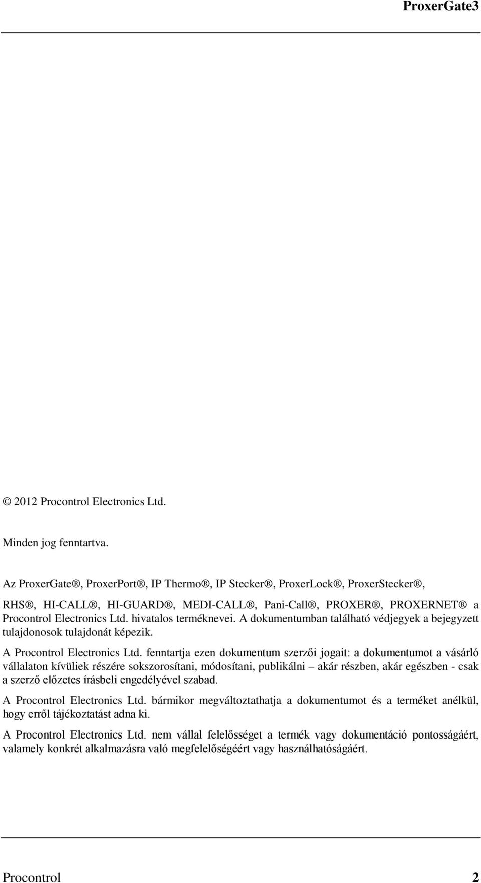 A dokumentumban található védjegyek a bejegyzett tulajdonosok tulajdonát képezik. A Procontrol Electronics Ltd.