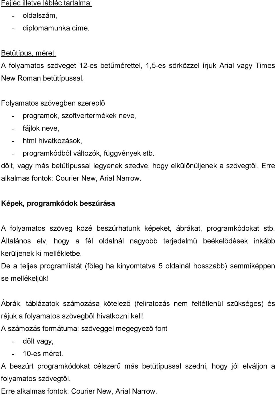 dőlt, vagy más betűtípussal legyenek szedve, hogy elkülönüljenek a szövegtől. Erre alkalmas fontok: Courier New, Arial Narrow.