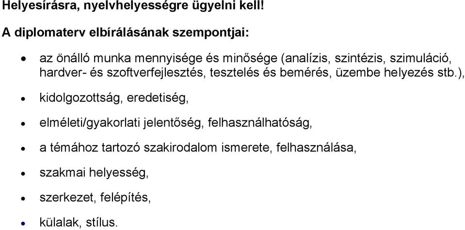 szimuláció, hardver- és szoftverfejlesztés, tesztelés és bemérés, üzembe helyezés stb.