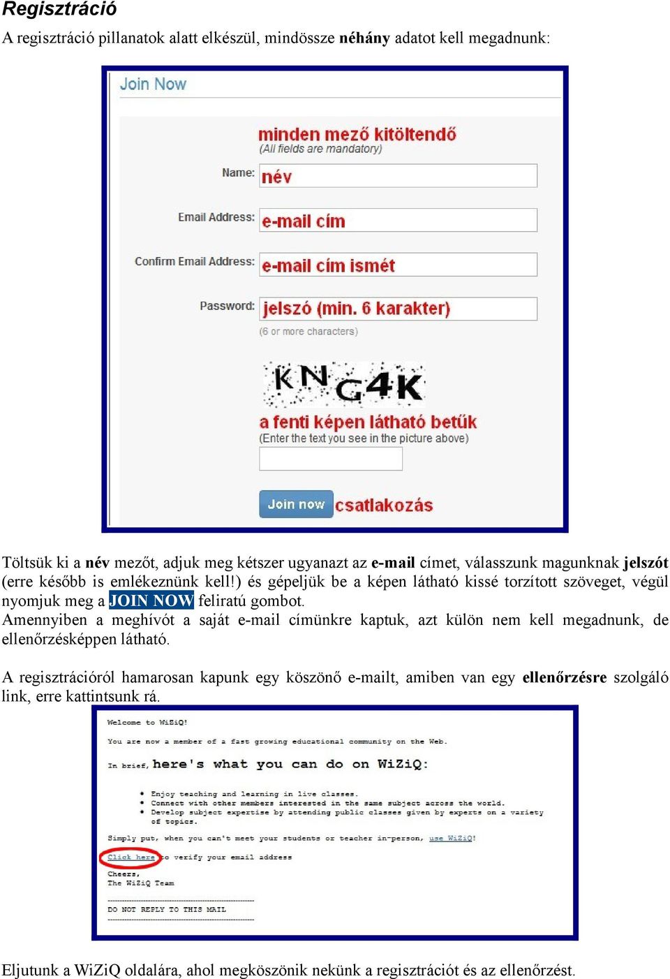 ) és gépeljük be a képen látható kissé torzított szöveget, végül nyomjuk meg a JOIN NOW feliratú gombot.