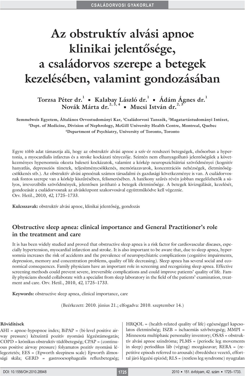 of Medicine, Division of Nephrology, McGill University Health Centre, Montreal, Quebec 4 Department of Psychiatry, University of Toronto, Toronto Egyre több adat támasztja alá, hogy az obstruktív