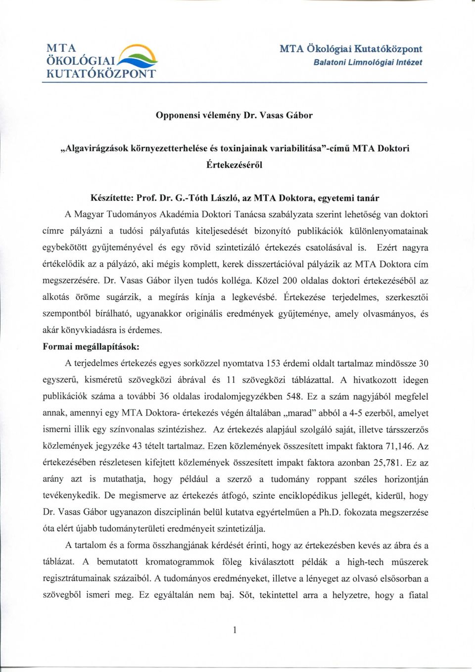 -T6th Laszlo, az MTA Doktora, egyetemi tanar A Magyar Tudomanyos Akademia Doktori Tanacsa szabalyzata szerint lehetoseg van doktori cimre palyazni a tudosi palyafutas kiteljesedeset bizonyito