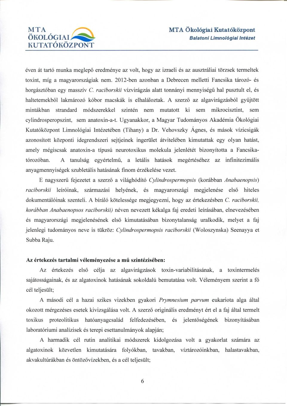 raciborskii vizviragzas alatt tonnanyi mennyisegii hal pusztult el, es haltetemekbol lakmarozo kobor macskak is elhalaloztak.