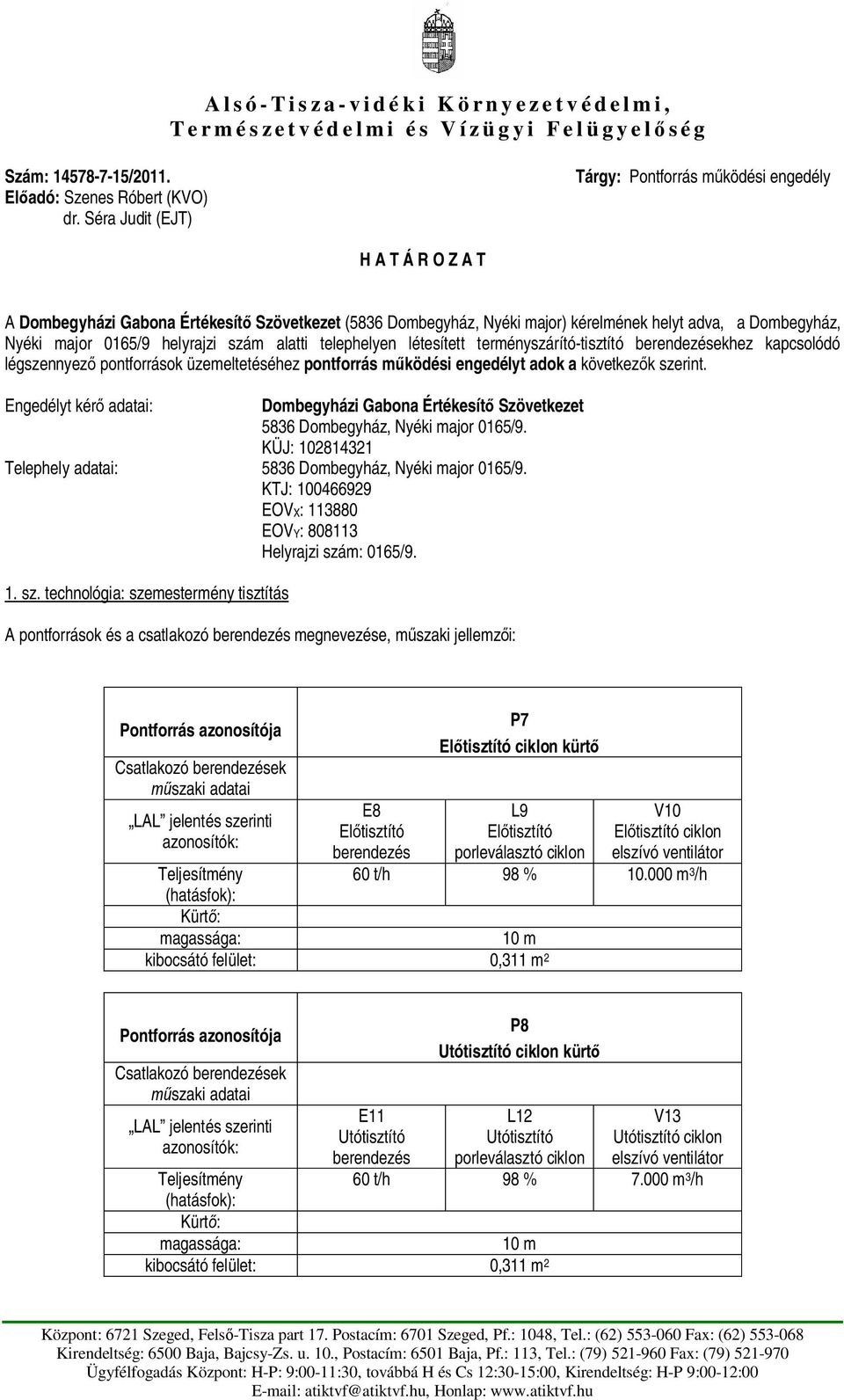 0165/9 helyrajzi szám alatti telephelyen létesített terményszárító-tisztító berendezésekhez kapcsolódó légszennyez pontforrások üzemeltetéséhez pontforrás m ködési engedélyt adok a következ k szerint.