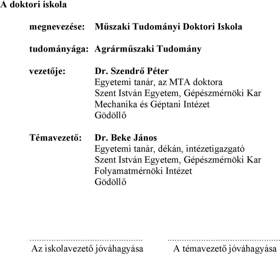 Szendrő Péter Egyetemi tanár, az MTA doktora Szent István Egyetem, Gépészmérnöki Kar Mechanika és Géptani