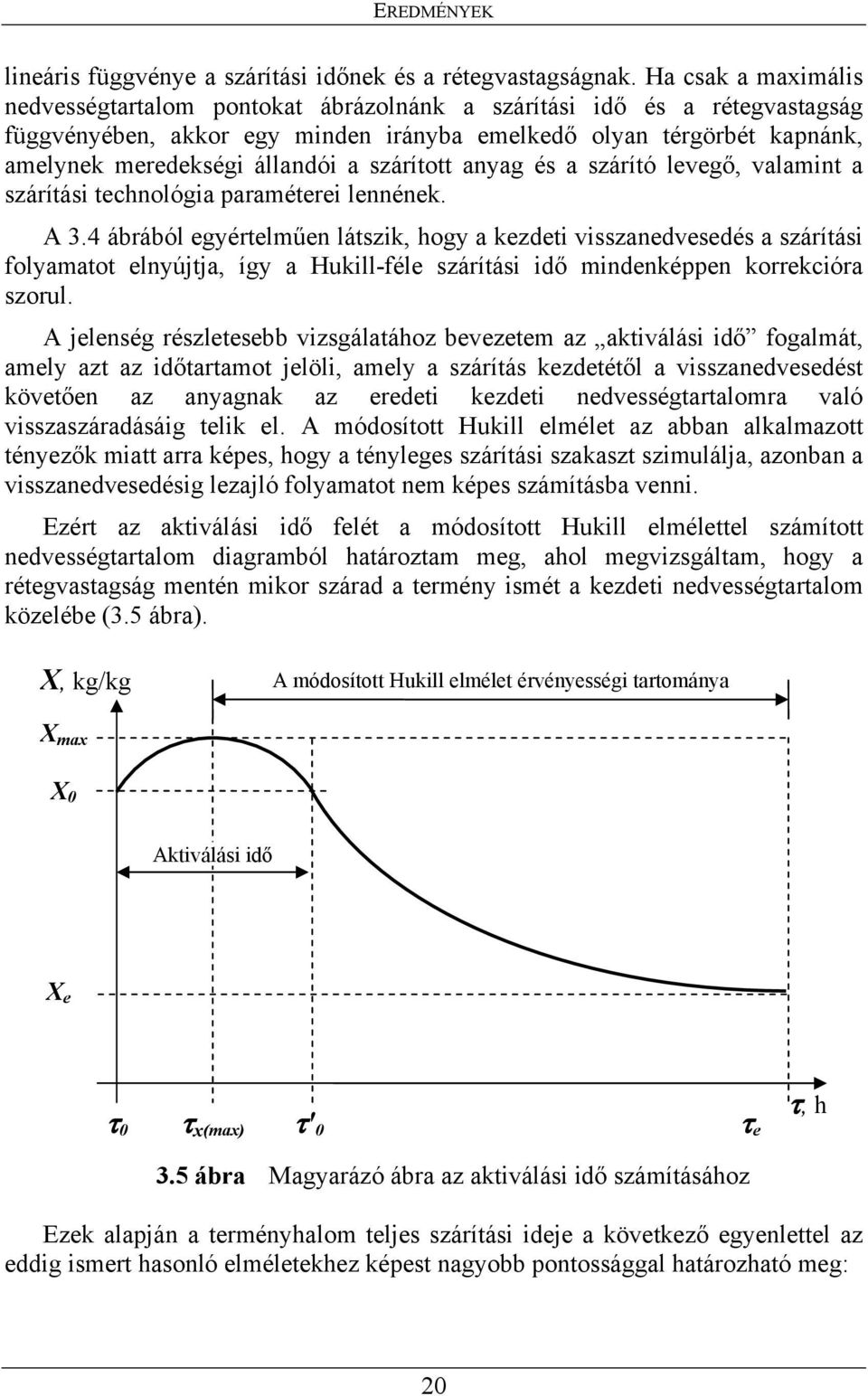 szárított anyag és a szárító levegő, valamint a szárítási technológia paraméterei lennének. A 3.