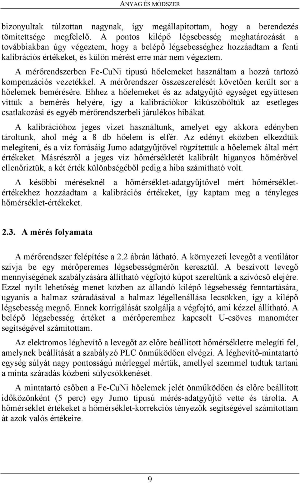 A mérőrendszerben Fe-CuNi típusú hőelemeket használtam a hozzá tartozó kompenzációs vezetékkel. A mérőrendszer összeszerelését követően került sor a hőelemek bemérésére.