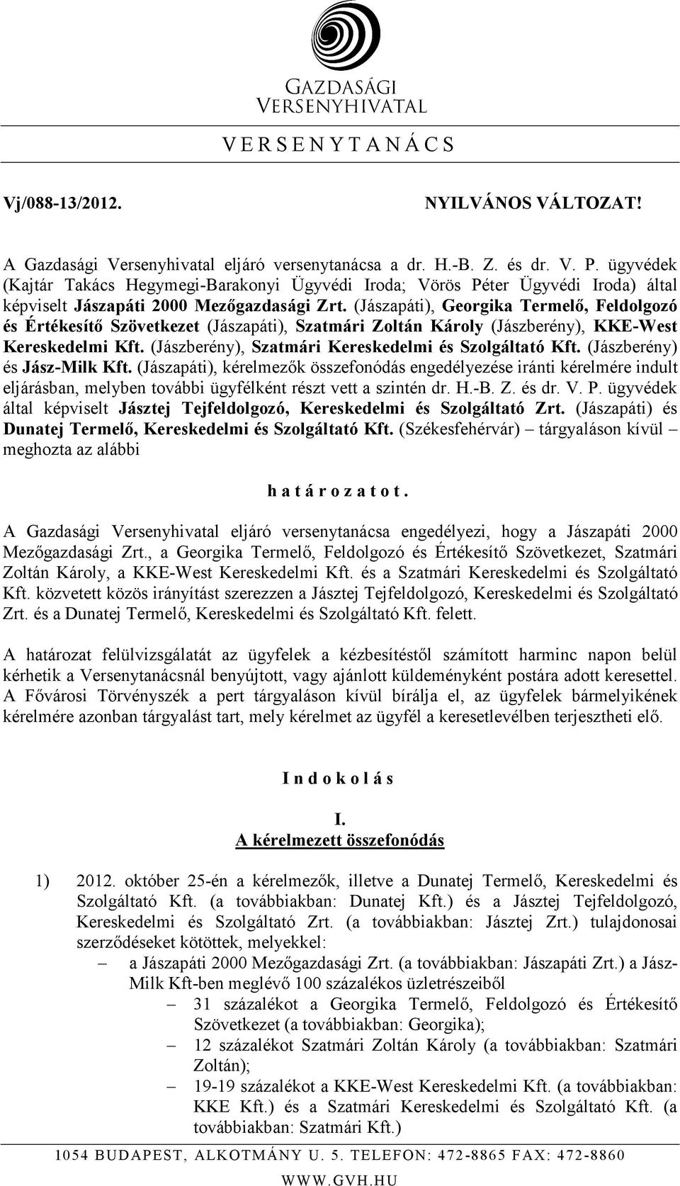 (Jászapáti), Georgika Termelı, Feldolgozó és Értékesítı Szövetkezet (Jászapáti), Szatmári Zoltán Károly (Jászberény), KKE-West Kereskedelmi Kft. (Jászberény), Szatmári Kereskedelmi és Szolgáltató Kft.