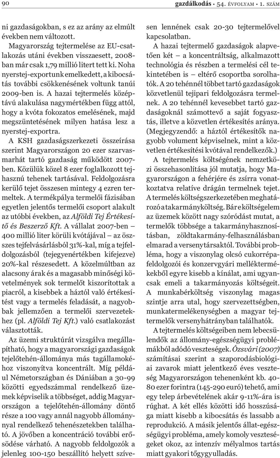 Noha nyerstej-exportunk emelkedett, a kibocsátás további csökkenésének voltunk tanúi 2009-ben is.