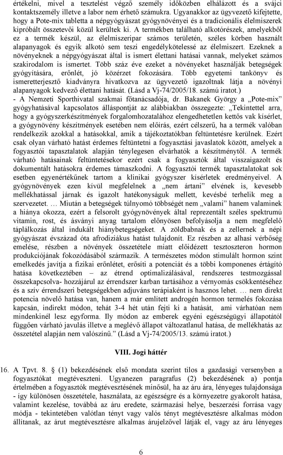 A termékben található alkotórészek, amelyekből ez a termék készül, az élelmiszeripar számos területén, széles körben használt alapanyagok és egyik alkotó sem teszi engedélykötelessé az élelmiszert.