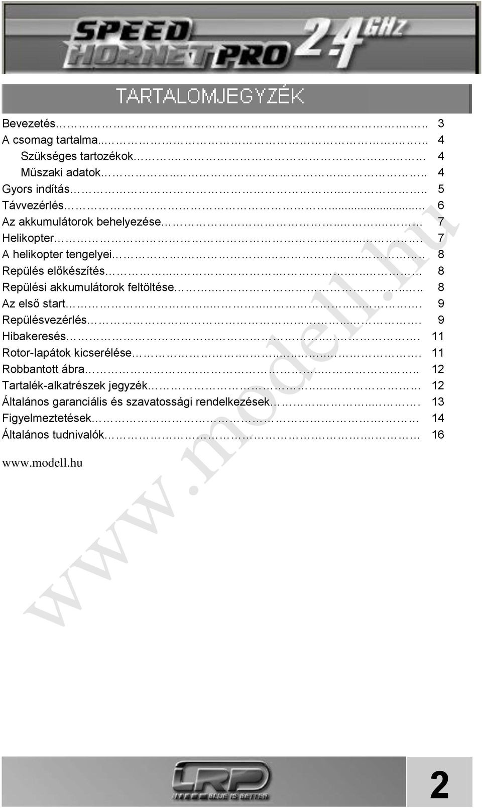 ..... 8 Repülési akkumulátorok feltöltése...... 8 Az első start........ 9 Repülésvezérlés.... 9 Hibakeresés.