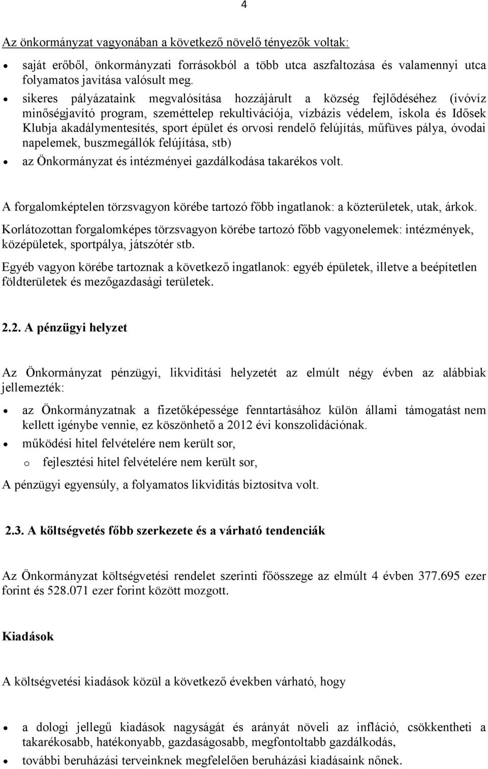 épület és orvosi rendelő felújítás, műfüves pálya, óvodai napelemek, buszmegállók felújítása, stb) az Önkormányzat és intézményei gazdálkodása takarékos volt.