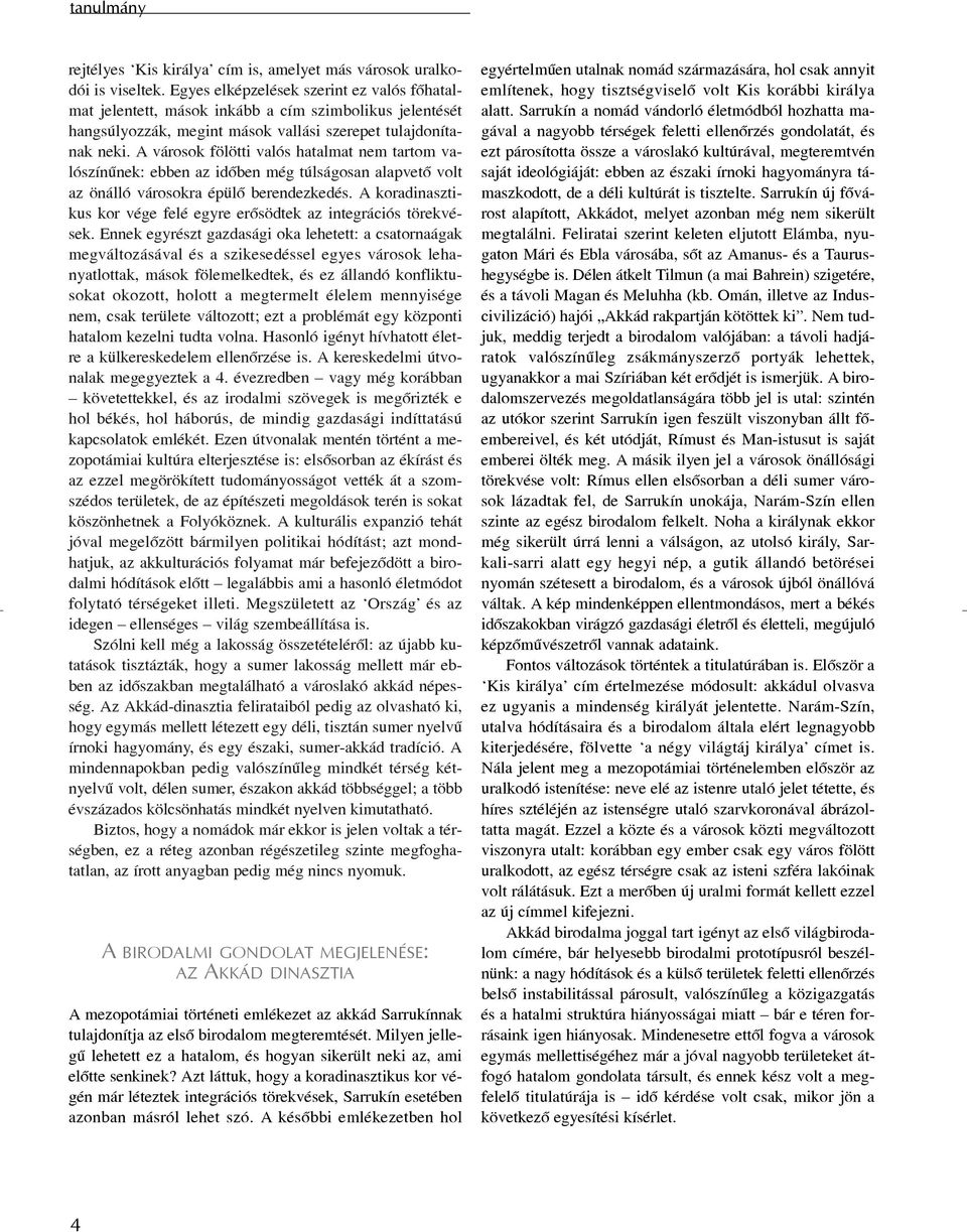 A városok fölötti valós hatalmat nem tartom valószínûnek: ebben az idõben még túlságosan alapvetõ volt az önálló városokra épülõ berendezkedés.