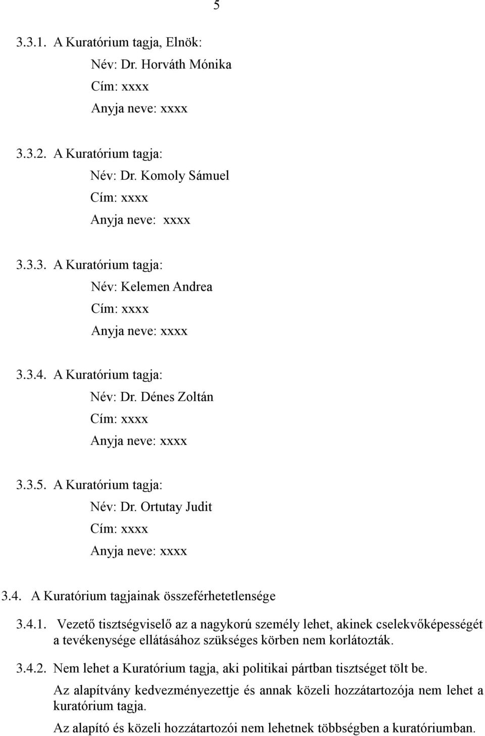 4.1. Vezető tisztségviselő az a nagykorú személy lehet, akinek cselekvőképességét a tevékenysége ellátásához szükséges körben nem korlátozták. 3.4.2.