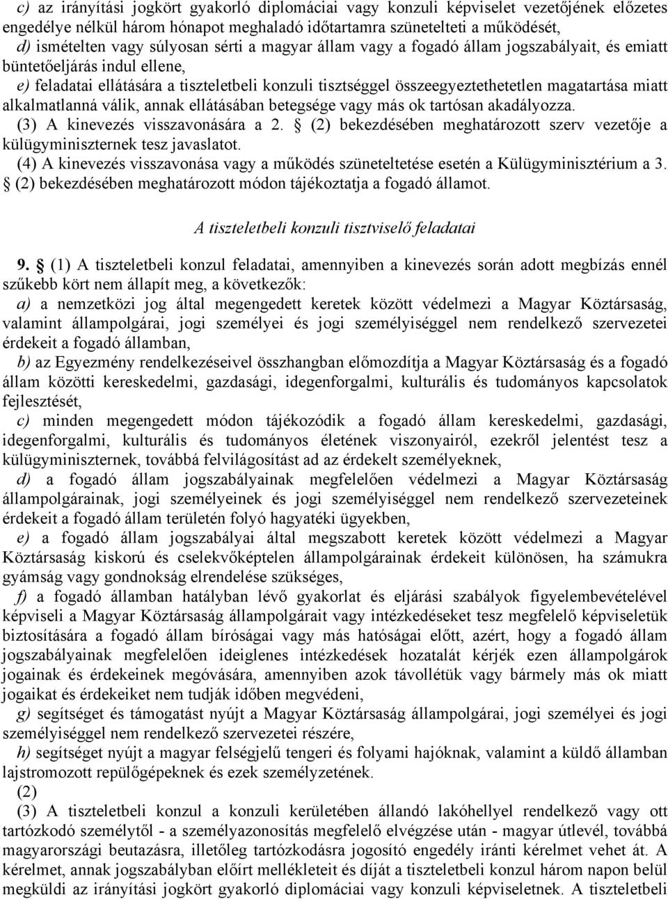 alkalmatlanná válik, annak ellátásában betegsége vagy más ok tartósan akadályozza. (3) A kinevezés visszavonására a 2.