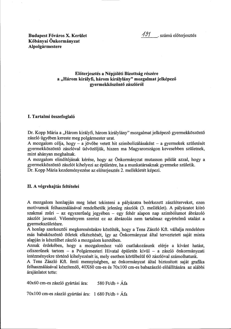 Kopp Mária a "Három királyfi, három királylány" mozgalmat jelképező gyermekköszöntő zászló ügyében kereste meg polgármester urat.