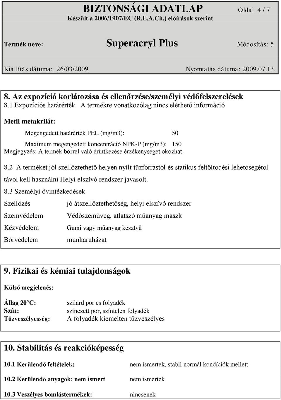 termék bőrrel való érintkezése érzékenységet okozhat. 8.