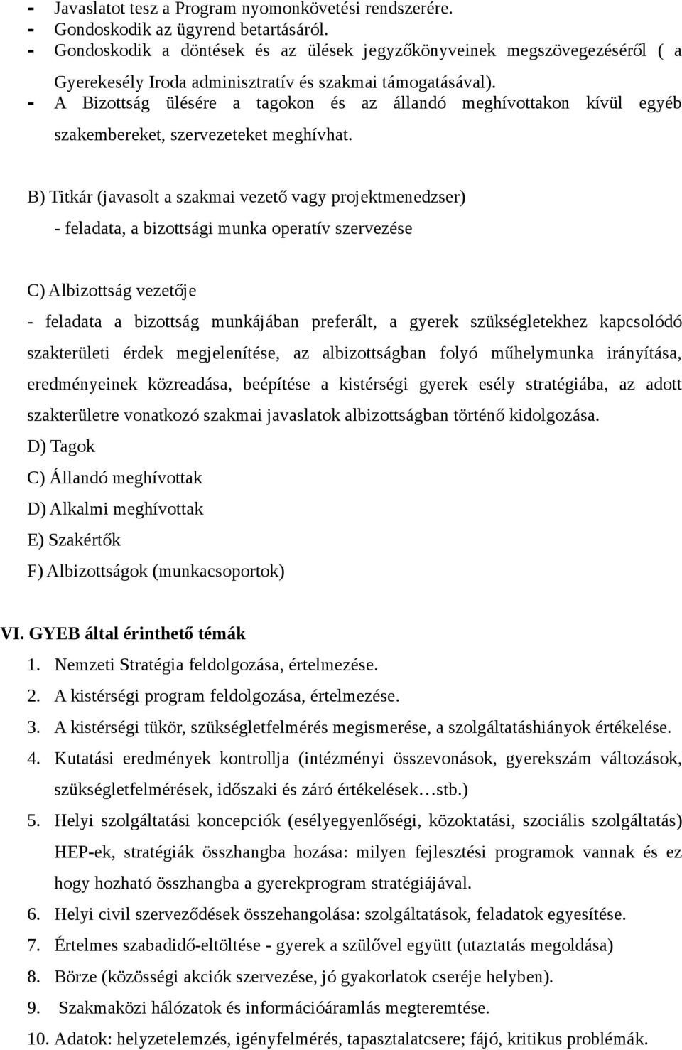 - A Bizottság ülésére a tagokon és az állandó meghívottakon kívül egyéb szakembereket, szervezeteket meghívhat.