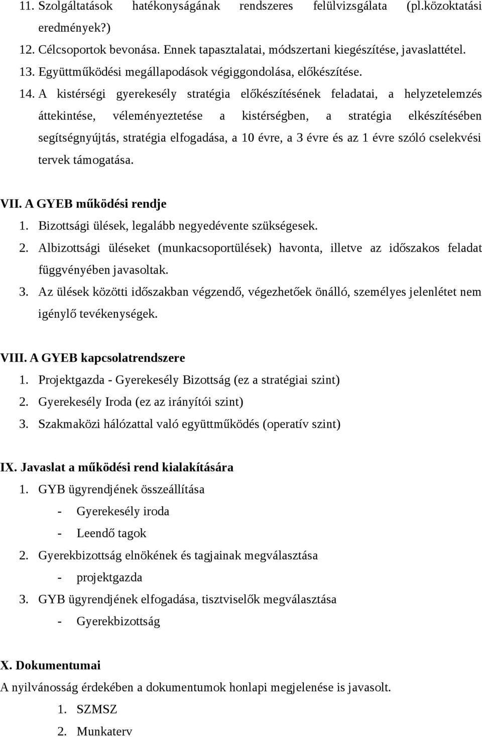 A kistérségi gyerekesély stratégia előkészítésének feladatai, a helyzetelemzés áttekintése, véleményeztetése a kistérségben, a stratégia elkészítésében segítségnyújtás, stratégia elfogadása, a 10