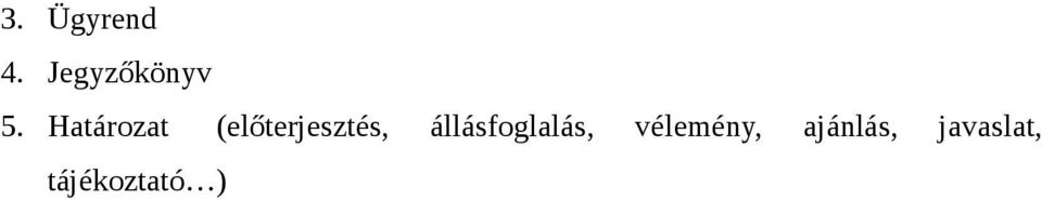 állásfoglalás, vélemény,