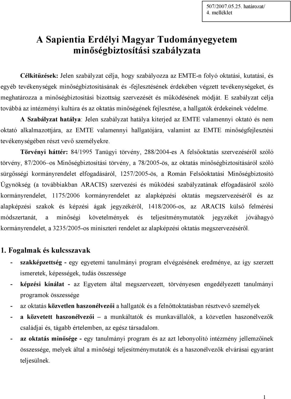 minőségbiztosításának és -fejlesztésének érdekében végzett tevékenységeket, és meghatározza a minőségbiztosítási bizottság szervezését és működésének módját.