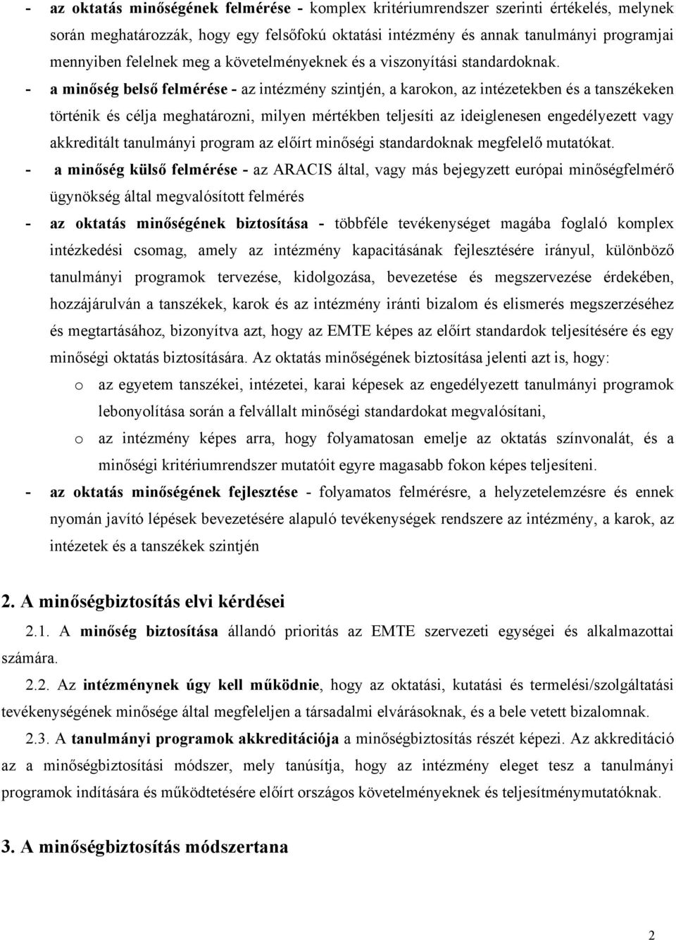 - a minőség belső felmérése - az intézmény szintjén, a karokon, az intézetekben és a tanszékeken történik és célja meghatározni, milyen mértékben teljesíti az ideiglenesen engedélyezett vagy