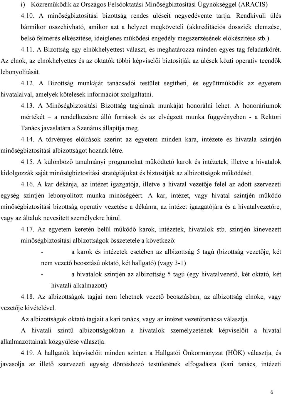 11. A Bizottság egy elnökhelyettest választ, és meghatározza minden egyes tag feladatkörét.