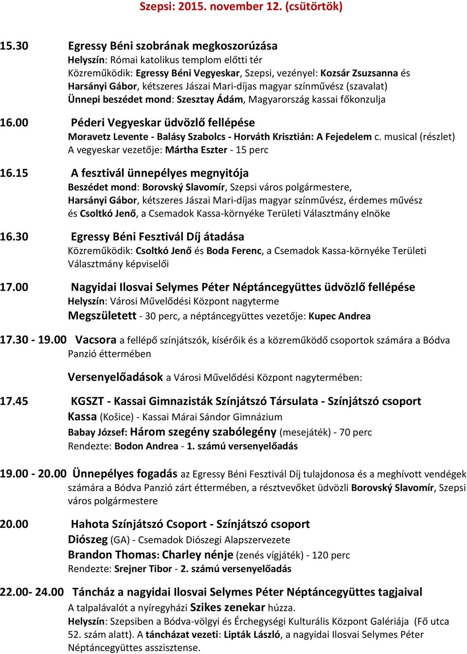 Mari-díjas magyar színművész (szavalat) Ünnepi beszédet mond: Szesztay Ádám, Magyarország kassai főkonzulja 16.