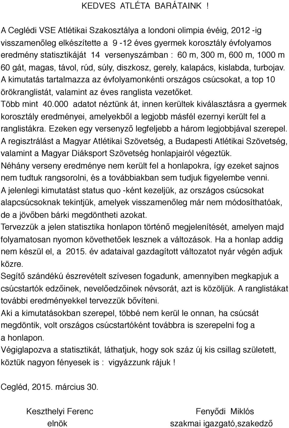 600 m, 1000 m 60 gát, magas, távol, rúd, súly, diszkosz, gerely, kalapács, kislabda, turbojav.
