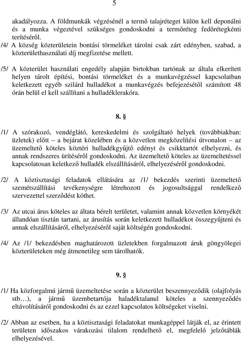 /5/ A közterület használati engedély alapján birtokban tartónak az általa elkerített helyen tárolt építési, bontási törmeléket és a munkavégzéssel kapcsolatban keletkezett egyéb szilárd hulladékot a