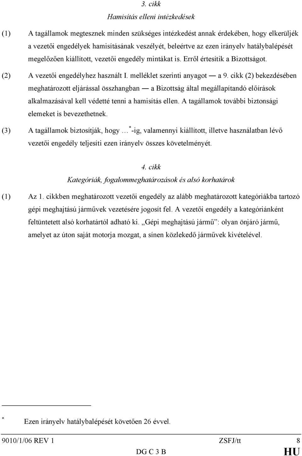 cikk (2) bekezdésében meghatározott eljárással összhangban a Bizottság által megállapítandó előírások alkalmazásával kell védetté tenni a hamisítás ellen.