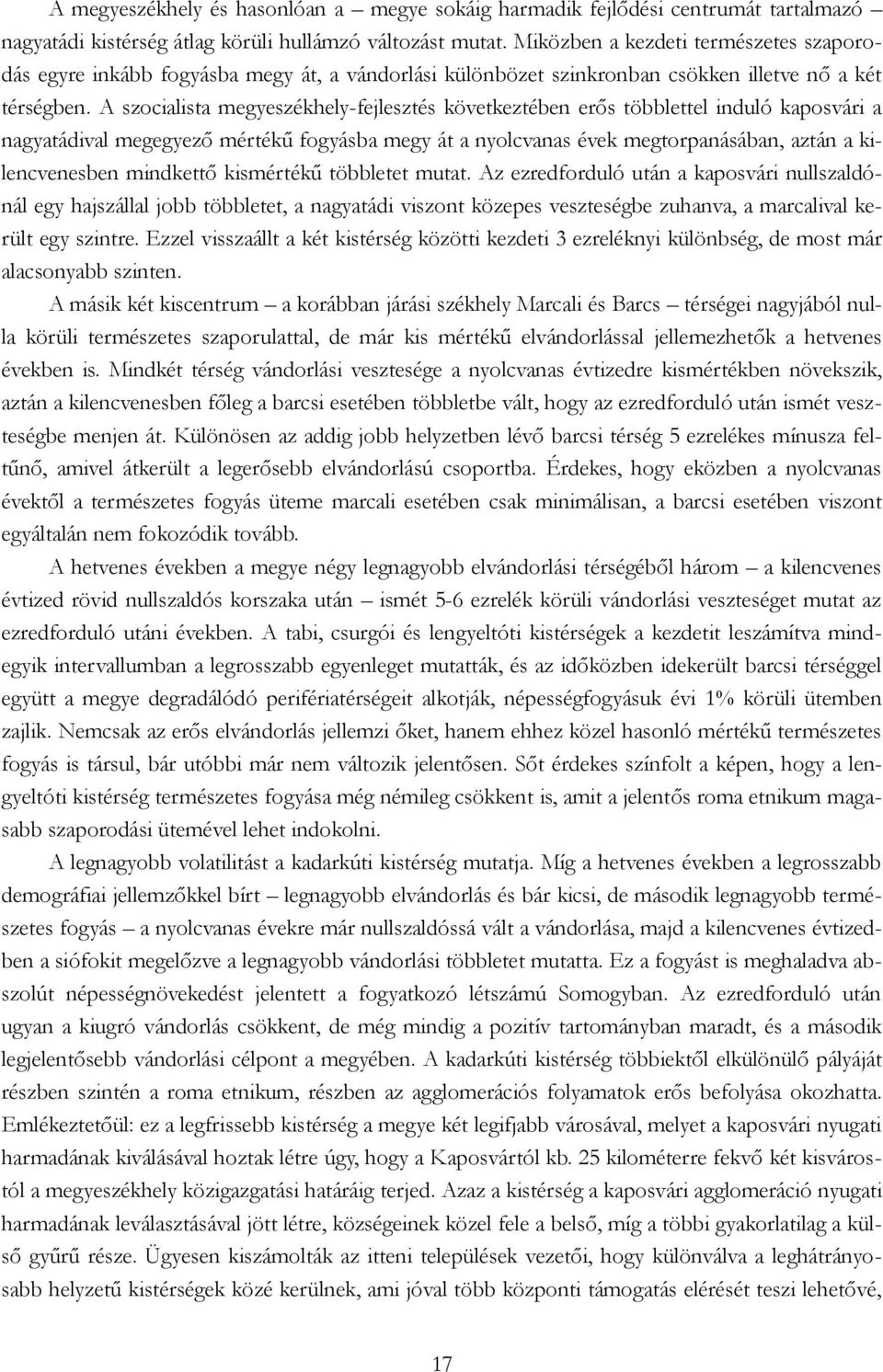 A szocialista megyeszékhely-fejlesztés következtében erős többlettel induló kaposvári a nagyatádival megegyező mértékű fogyásba megy át a nyolcvanas évek megtorpanásában, aztán a kilencvenesben