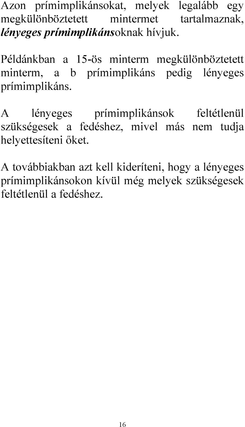 Pélánkn 5-ös minterm megkülönöztetett minterm, prímimplikáns peig lényeges prímimplikáns.