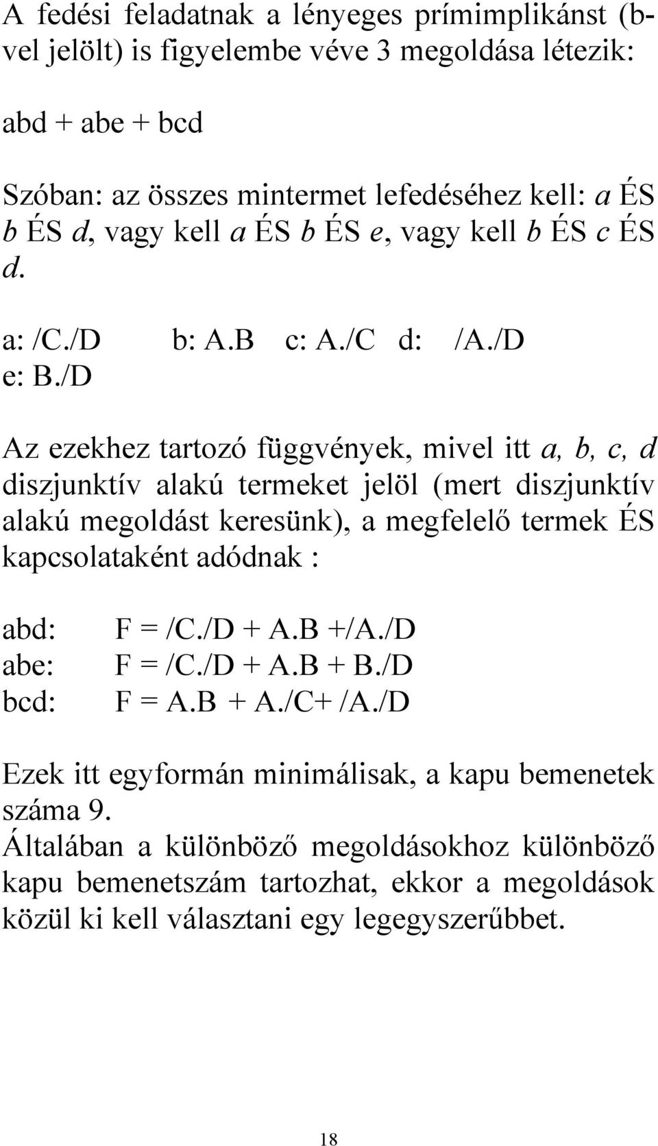 / z ezekhez trtozó függvények, mivel itt,,, iszjunktív lkú termeket jelöl (mert iszjunktív lkú megolást keresünk), megfelelő termek ÉS