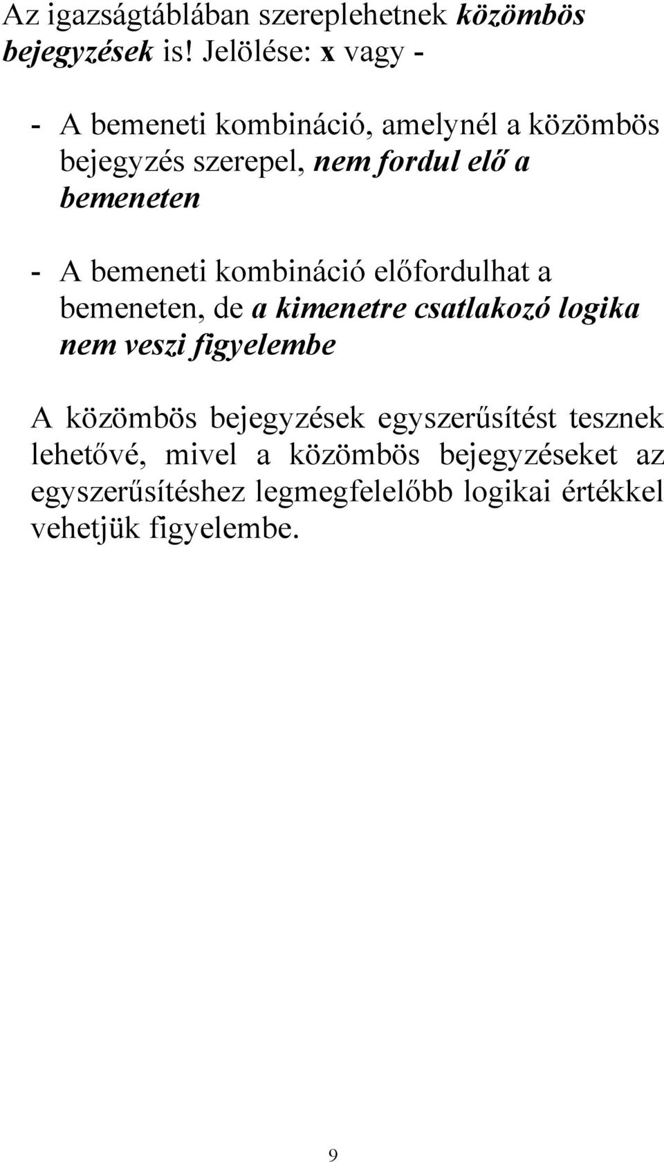 - emeneti komináió előforulht emeneten, e kimenetre stlkozó logik nem veszi figyeleme közömös