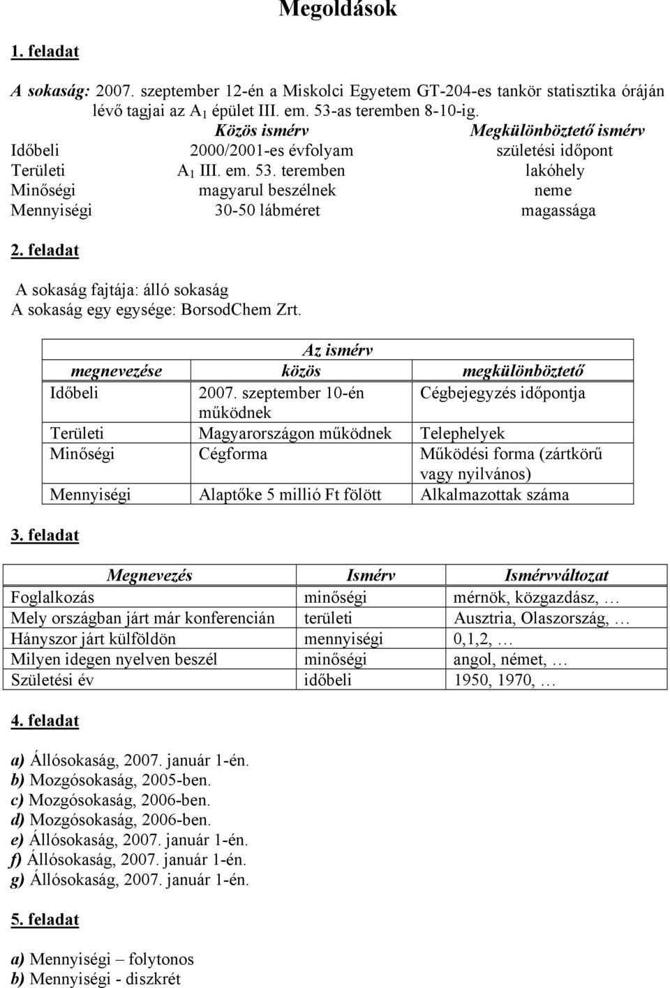 feladat A sokaság fajtája: álló sokaság A sokaság egy egysége: BorsodChem Zrt. Az ismérv megnevezése közös megkülönböztető Időbeli 2007.