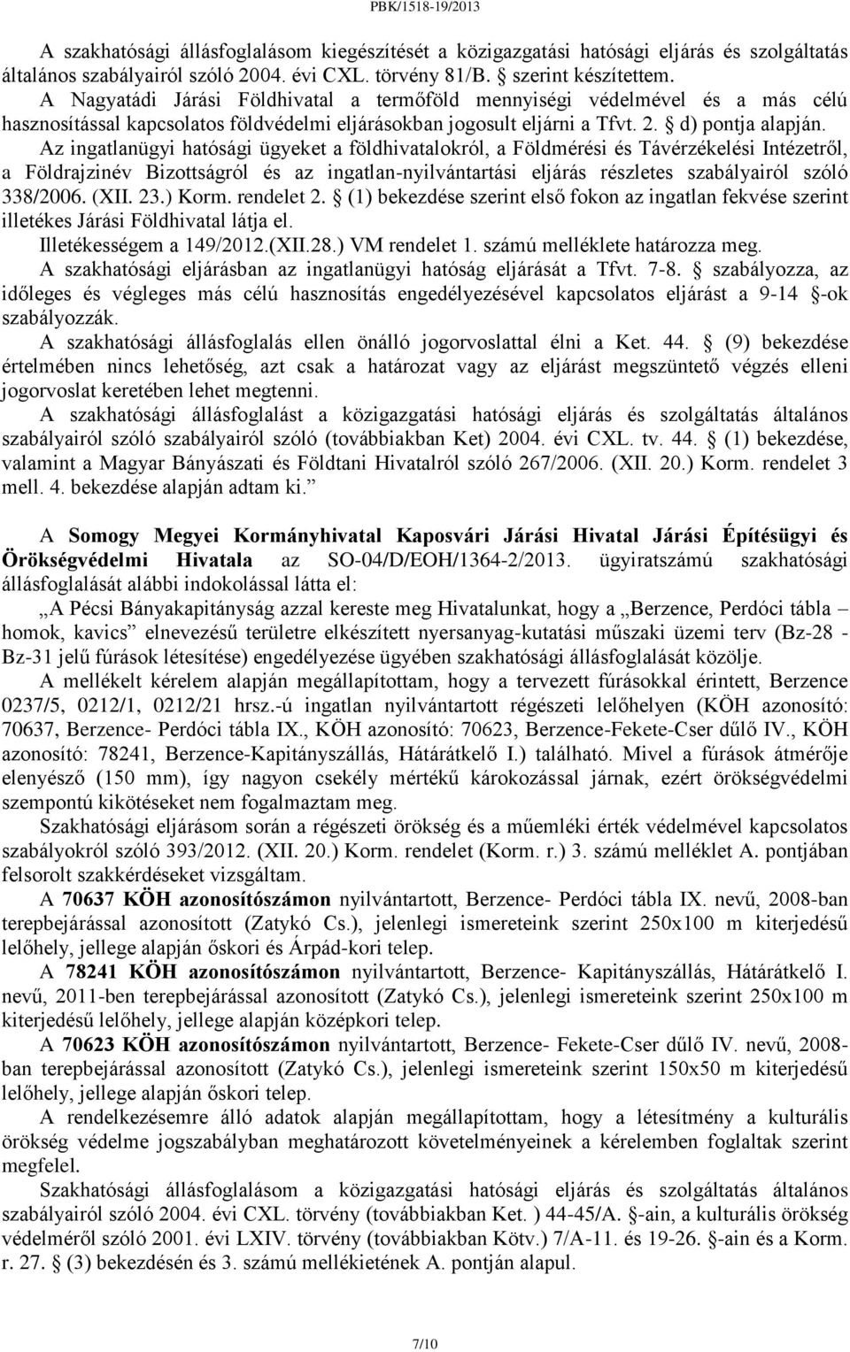 Az ingatlanügyi hatósági ügyeket a földhivatalokról, a Földmérési és Távérzékelési Intézetről, a Földrajzinév Bizottságról és az ingatlan-nyilvántartási eljárás részletes szabályairól szóló 338/2006.