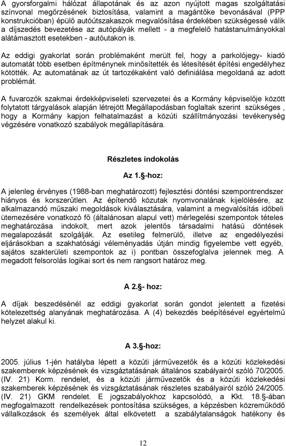 Az eddigi gyakorlat során problémaként merült fel, hogy a parkolójegy- kiadó automatát több esetben építménynek minősítették és létesítését építési engedélyhez kötötték.