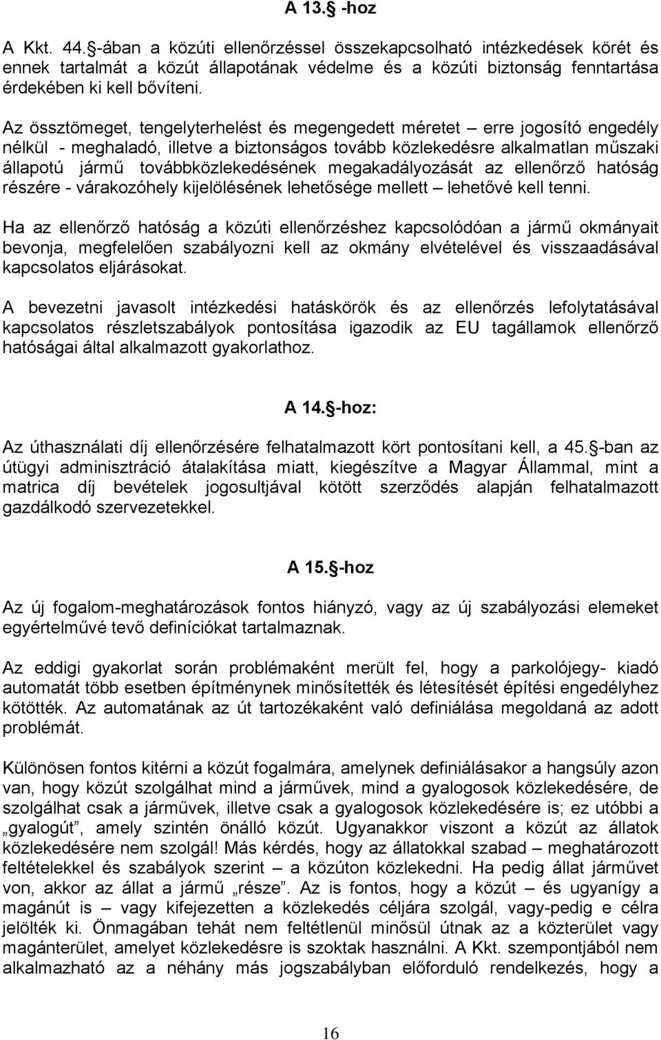 megakadályozását az ellenőrző hatóság részére - várakozóhely kijelölésének lehetősége mellett lehetővé kell tenni.