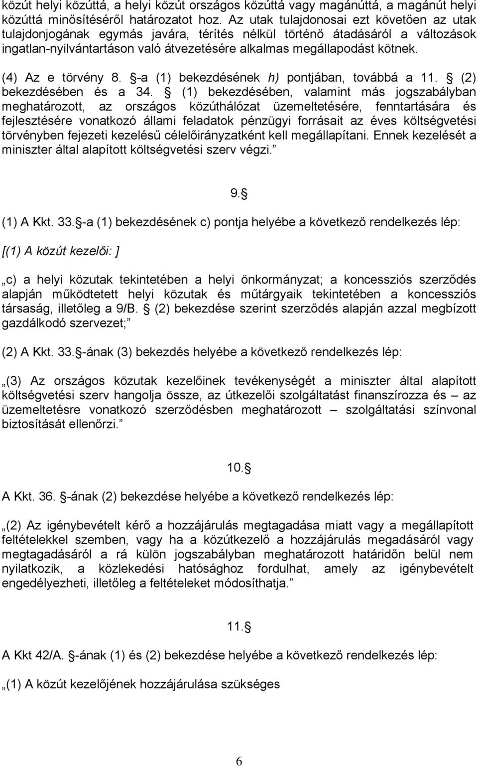 (4) Az e törvény 8. -a (1) bekezdésének h) pontjában, továbbá a 11. (2) bekezdésében és a 34.