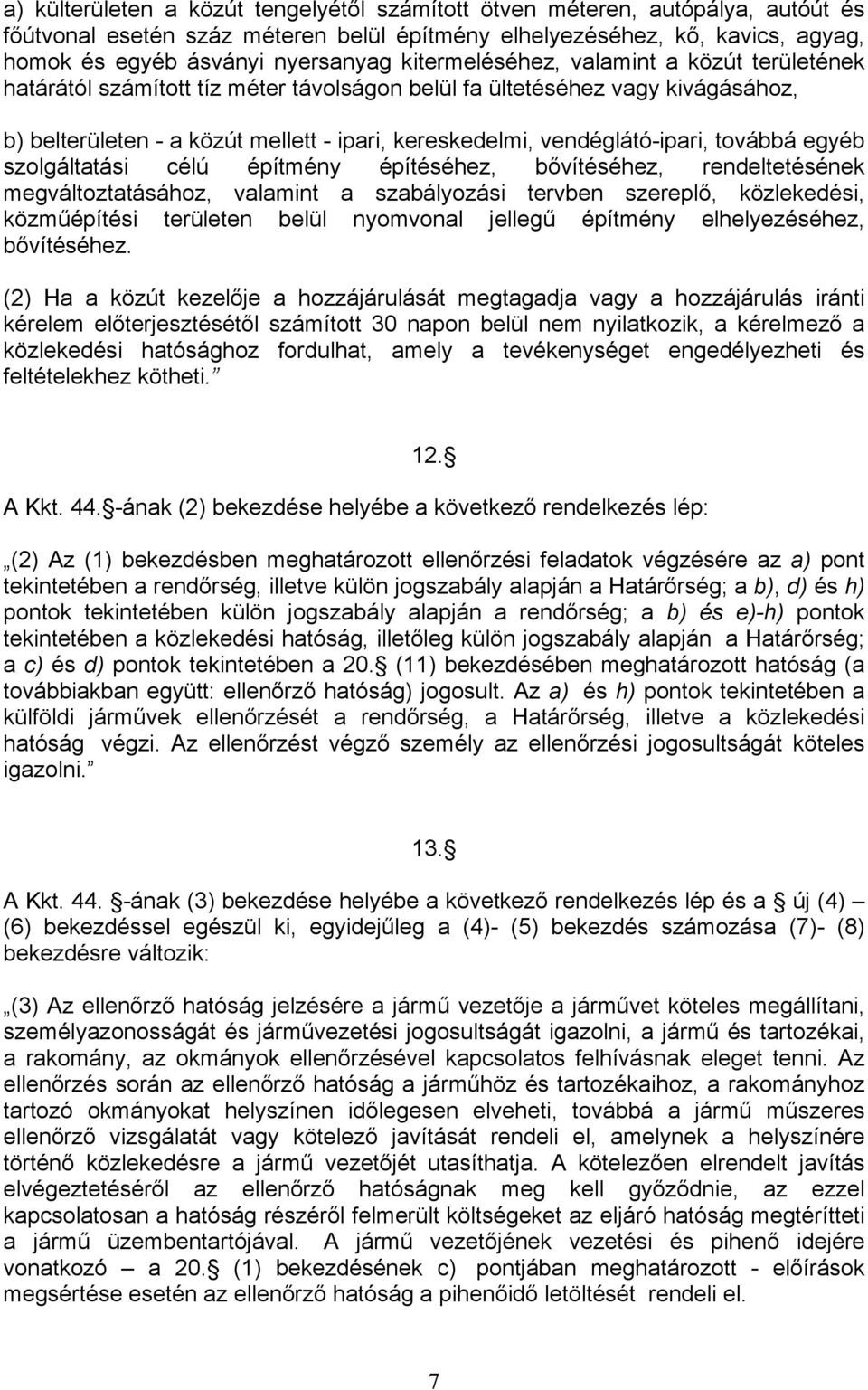 továbbá egyéb szolgáltatási célú építmény építéséhez, bővítéséhez, rendeltetésének megváltoztatásához, valamint a szabályozási tervben szereplő, közlekedési, közműépítési területen belül nyomvonal