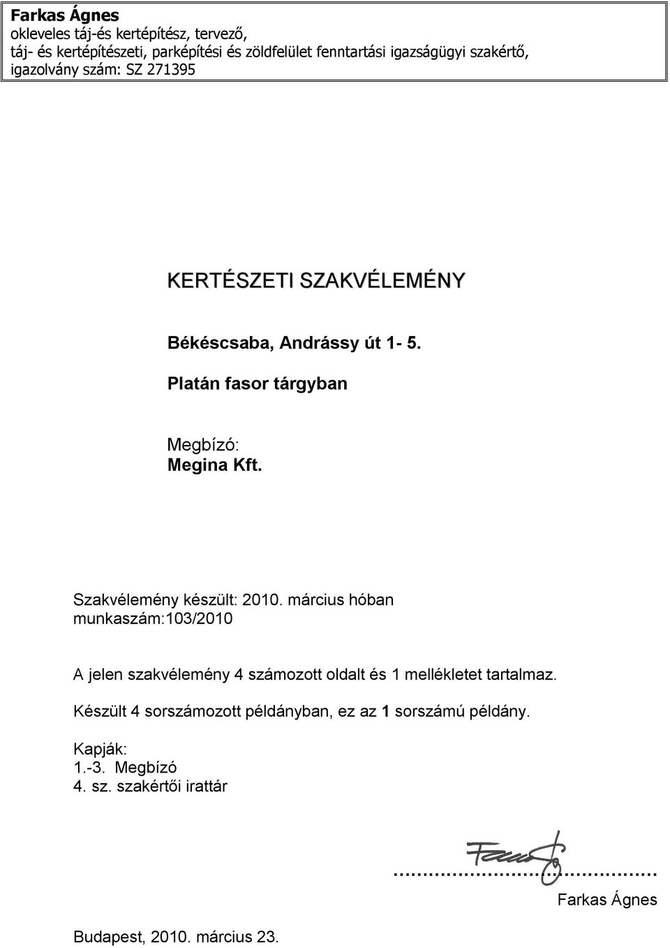 Szakvélemény készült: 2010. március hóban munkaszám:103/2010 A jelen szakvélemény 4 számozott oldalt és 1 mellékletet tartalmaz.