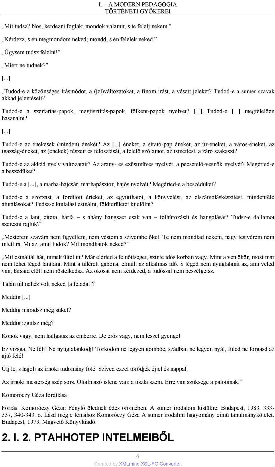 Tudod-e a szertartás-papok, megtisztítás-papok, fölkent-papok nyelvét? [...] Tudod-e [...] megfelelően használni? [...] Tudod-e az énekesek (minden) énekét? Az [.
