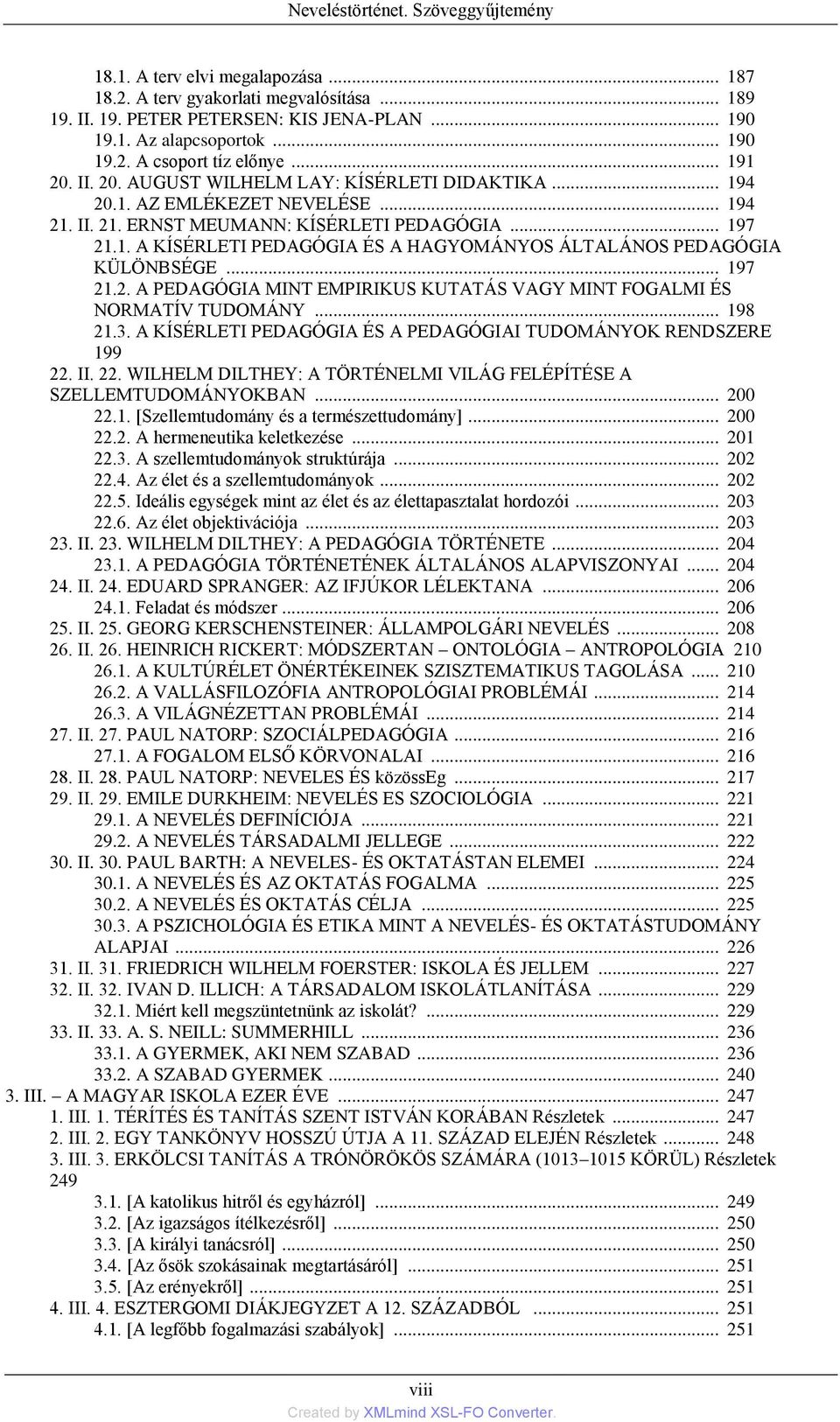.. 197 21.2. A PEDAGÓGIA MINT EMPIRIKUS KUTATÁS VAGY MINT FOGALMI ÉS NORMATÍV TUDOMÁNY... 198 21.3. A KÍSÉRLETI PEDAGÓGIA ÉS A PEDAGÓGIAI TUDOMÁNYOK RENDSZERE 199 22.