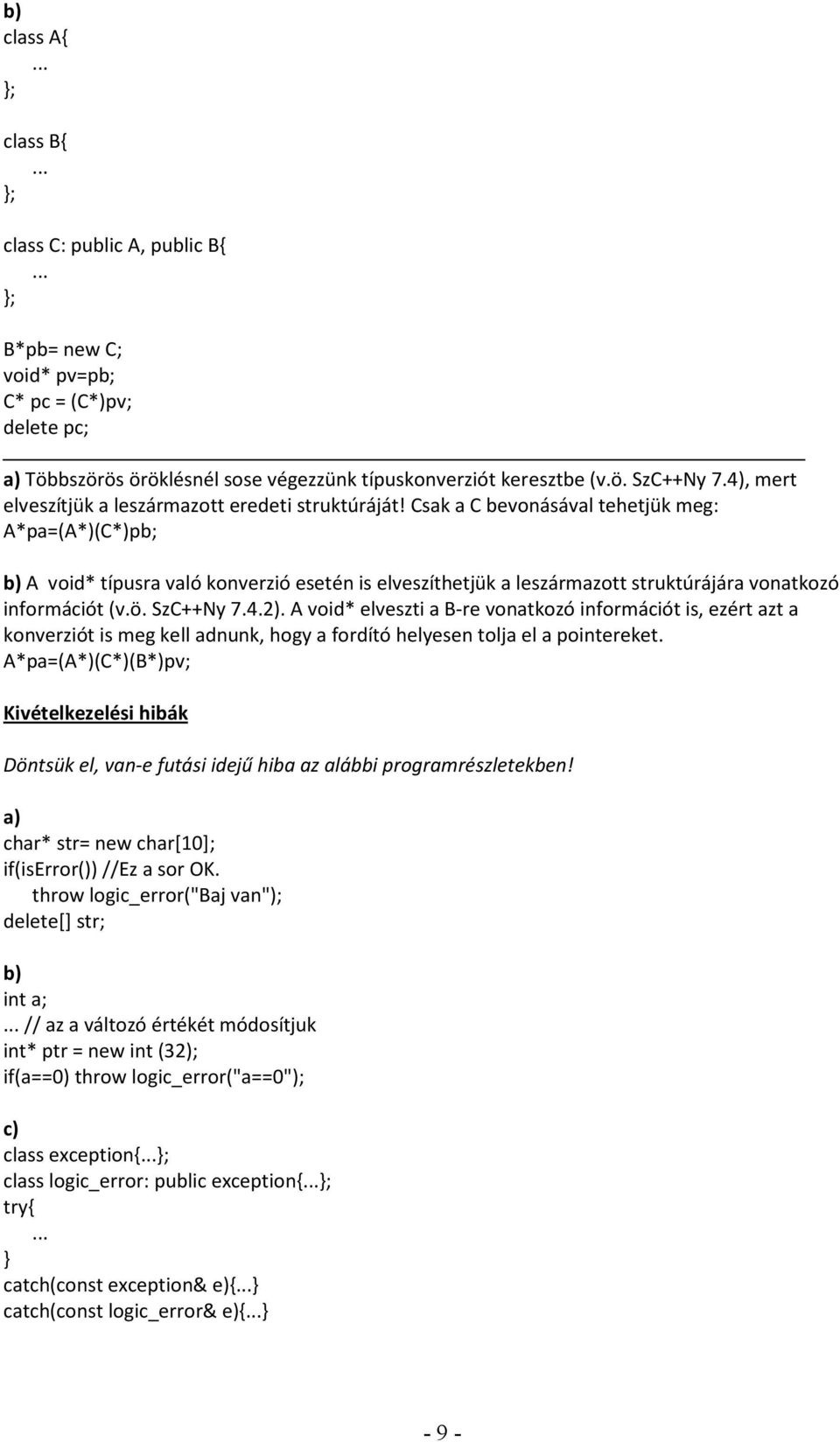 Csak a C bevonásával tehetjük meg: A*pa=(A*)(C*)pb; b) A void* típusra való konverzió esetén is elveszíthetjük a leszármazott struktúrájára vonatkozó információt (v.ö. SzC++Ny 7.4.2).