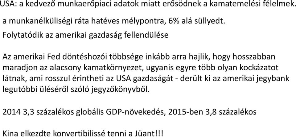 kamatkörnyezet, ugyanis egyre több olyan kockázatot látnak, ami rosszul érintheti az USA gazdaságát -derült ki az amerikai jegybank legutóbbi