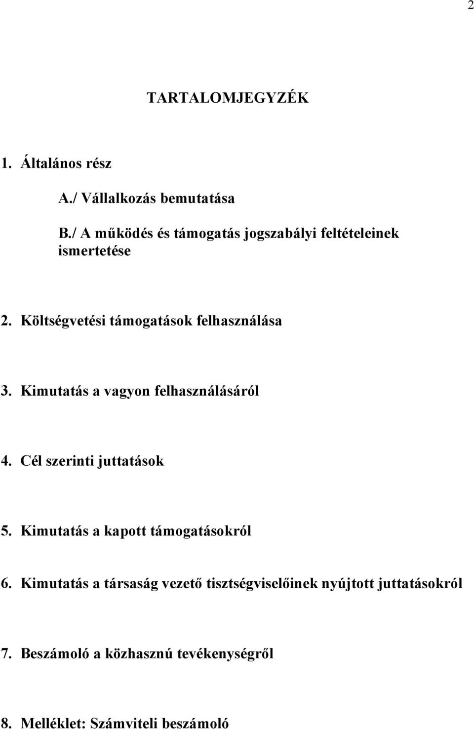 Költségvetési támogatások felhasználása 3. Kimutatás a vagyon felhasználásáról 4.
