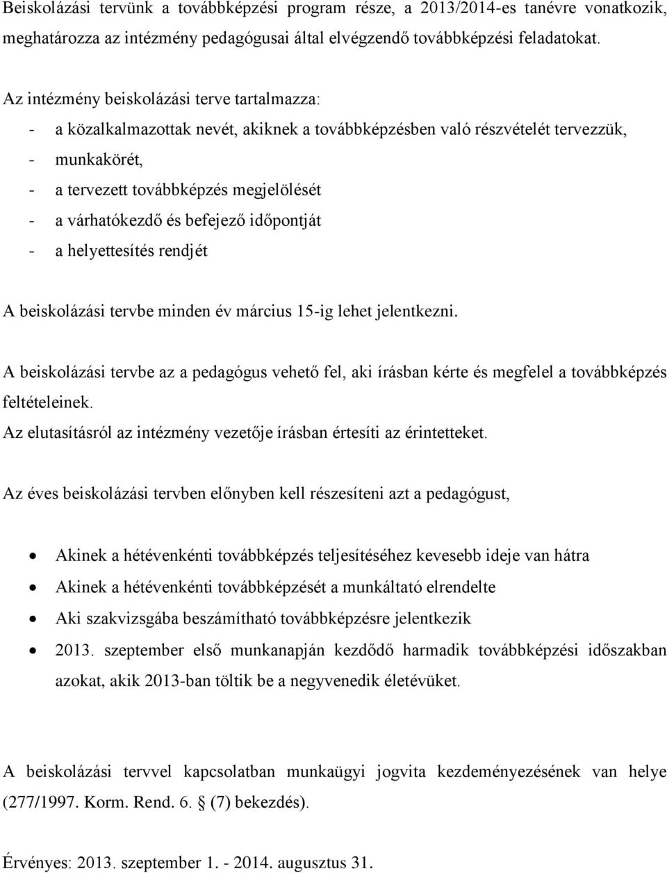 és befejező időpontját - a helyettesítés rendjét A beiskolázási tervbe minden év március 15-ig lehet jelentkezni.