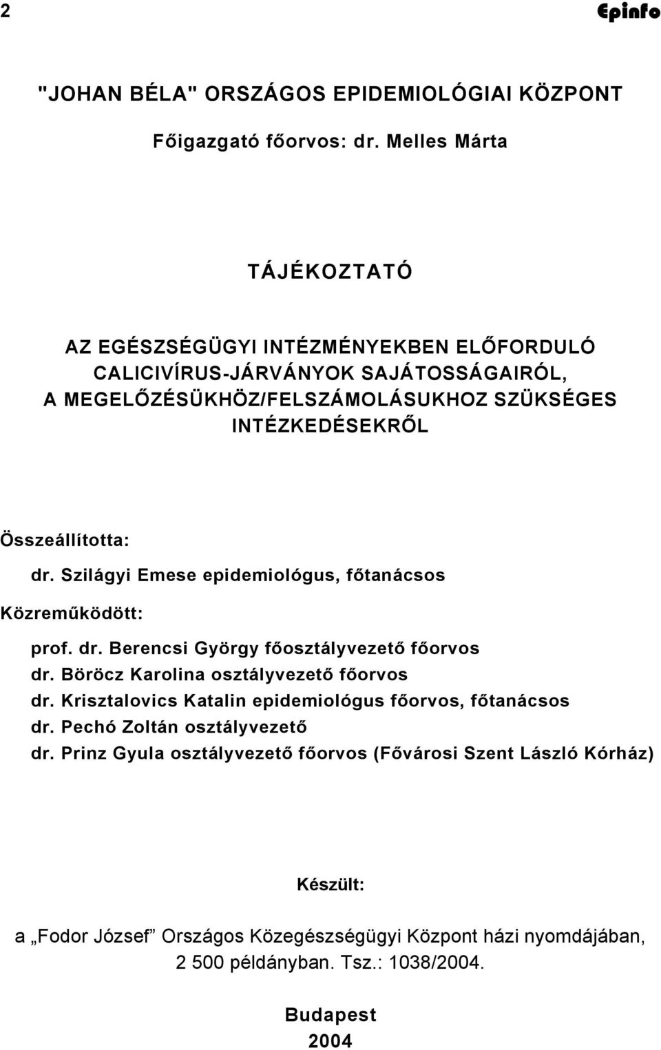 Összeállította: dr. Szilágyi Emese epidemiológus, főtanácsos Közreműködött: prof. dr. Berencsi György főosztályvezető főorvos dr. Böröcz Karolina osztályvezető főorvos dr.